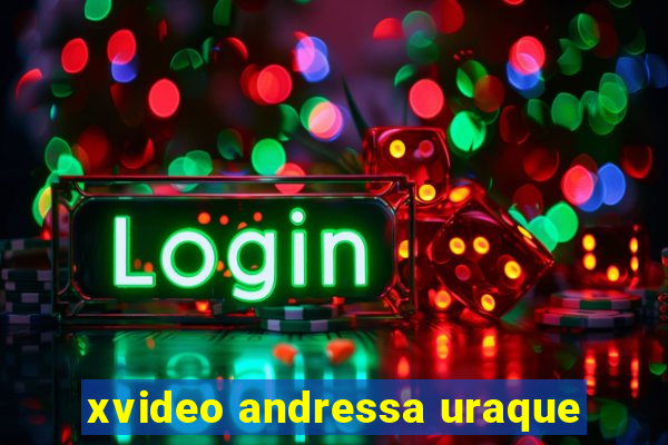 xvideo andressa uraque